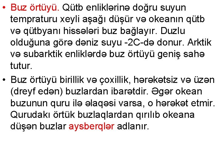  • Buz örtüyü. Qütb enliklərinə doğru suyun tempraturu xeyli aşağı düşür və okeanın