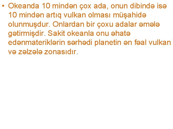  • Okeanda 10 mindən çox ada, onun dibində isə 10 mindən artıq vulkan