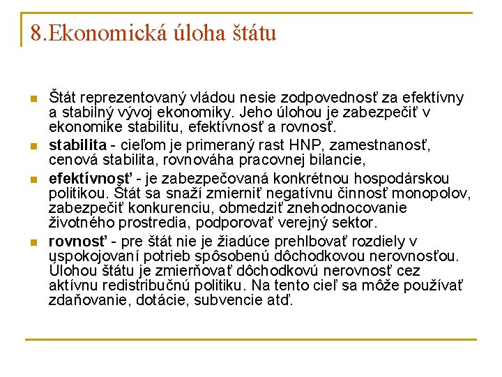 8. Ekonomická úloha štátu n n Štát reprezentovaný vládou nesie zodpovednosť za efektívny a