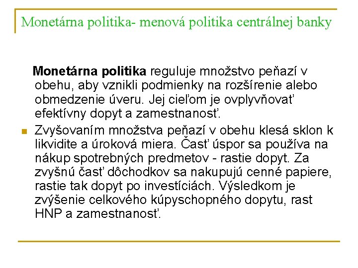 Monetárna politika- menová politika centrálnej banky n Monetárna politika reguluje množstvo peňazí v obehu,