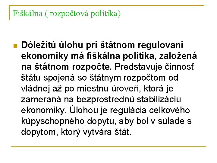 Fiškálna ( rozpočtová politika) n Dôležitú úlohu pri štátnom regulovaní ekonomiky má fiškálna politika,