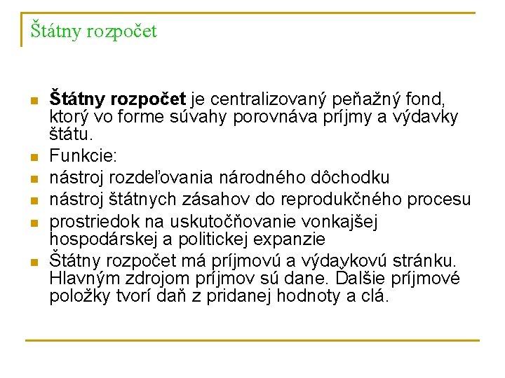 Štátny rozpočet n n n Štátny rozpočet je centralizovaný peňažný fond, ktorý vo forme