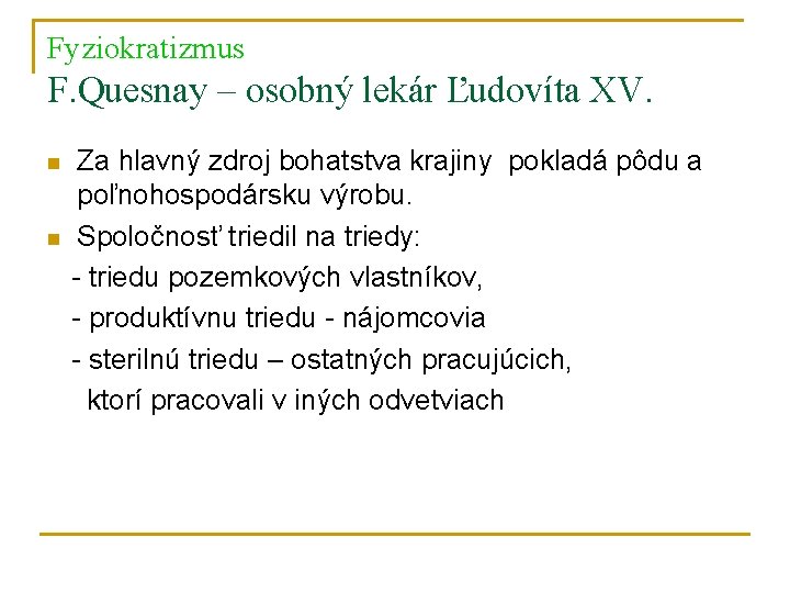 Fyziokratizmus F. Quesnay – osobný lekár Ľudovíta XV. n n Za hlavný zdroj bohatstva