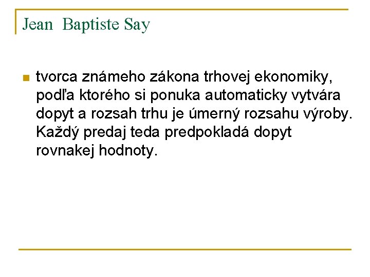 Jean Baptiste Say n tvorca známeho zákona trhovej ekonomiky, podľa ktorého si ponuka automaticky