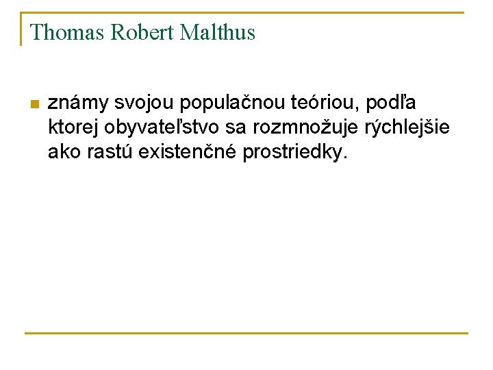 Thomas Robert Malthus n známy svojou populačnou teóriou, podľa ktorej obyvateľstvo sa rozmnožuje rýchlejšie