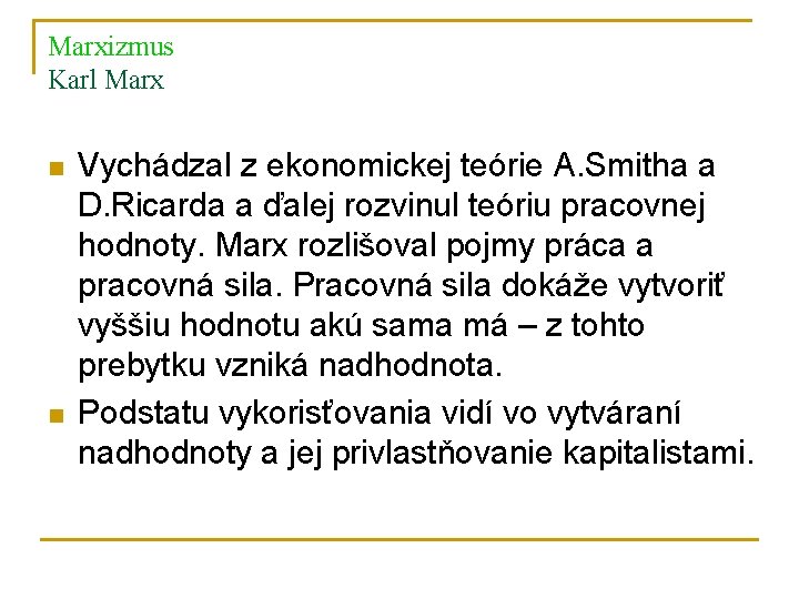 Marxizmus Karl Marx n n Vychádzal z ekonomickej teórie A. Smitha a D. Ricarda