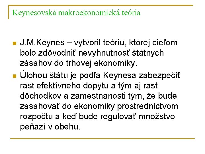 Keynesovská makroekonomická teória n n J. M. Keynes – vytvoril teóriu, ktorej cieľom bolo