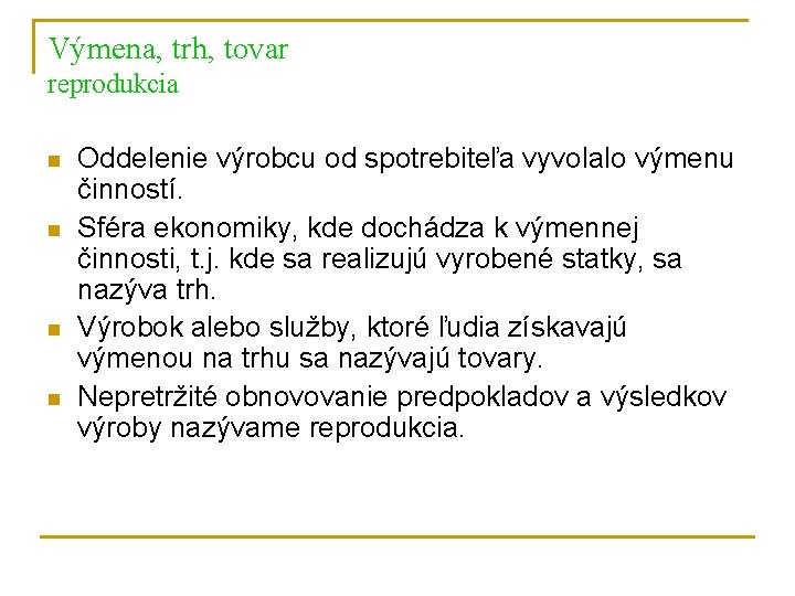 Výmena, trh, tovar reprodukcia n n Oddelenie výrobcu od spotrebiteľa vyvolalo výmenu činností. Sféra