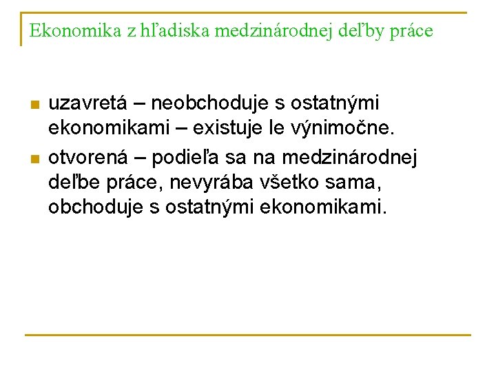 Ekonomika z hľadiska medzinárodnej deľby práce n n uzavretá – neobchoduje s ostatnými ekonomikami