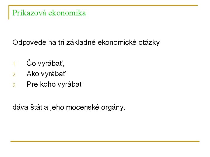 Príkazová ekonomika Odpovede na tri základné ekonomické otázky 1. 2. 3. Čo vyrábať, Ako