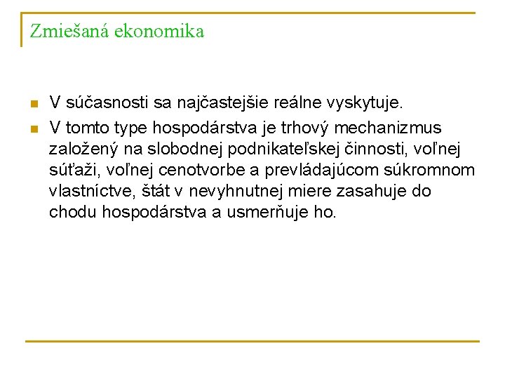 Zmiešaná ekonomika n n V súčasnosti sa najčastejšie reálne vyskytuje. V tomto type hospodárstva