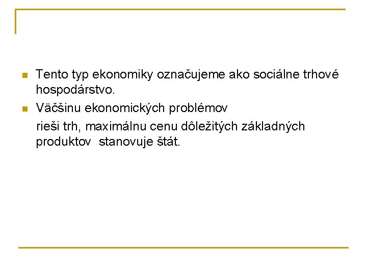 n n Tento typ ekonomiky označujeme ako sociálne trhové hospodárstvo. Väčšinu ekonomických problémov rieši