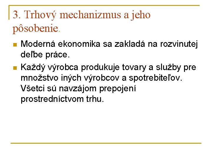 3. Trhový mechanizmus a jeho pôsobenie. n n Moderná ekonomika sa zakladá na rozvinutej