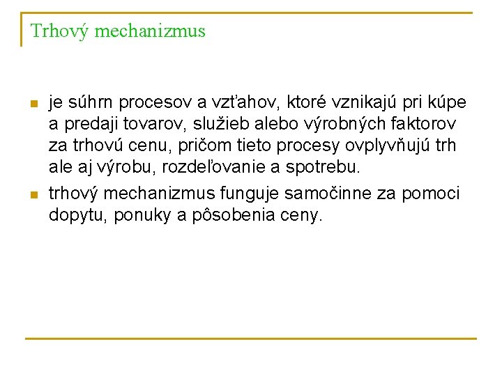 Trhový mechanizmus n n je súhrn procesov a vzťahov, ktoré vznikajú pri kúpe a