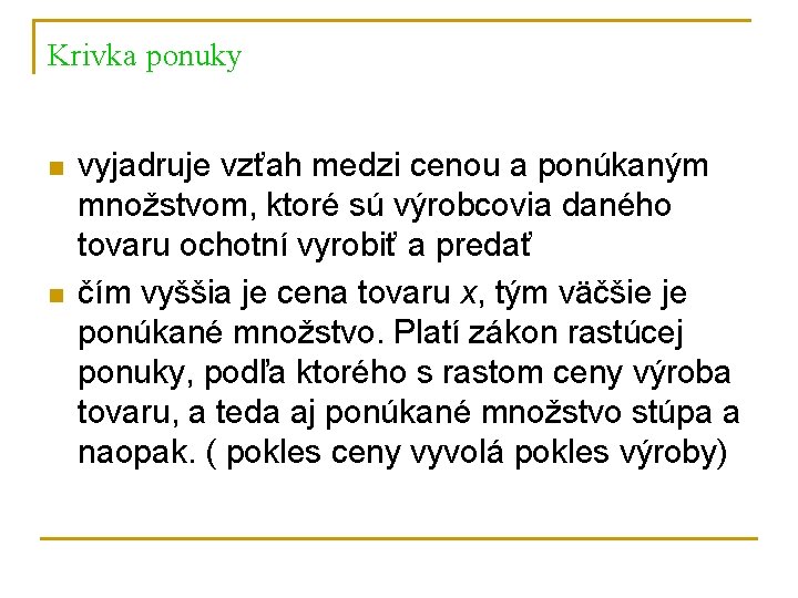 Krivka ponuky n n vyjadruje vzťah medzi cenou a ponúkaným množstvom, ktoré sú výrobcovia