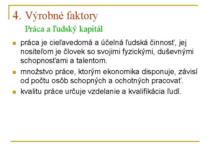 4. Výrobné faktory Práca a ľudský kapitál n n n práca je cieľavedomá a