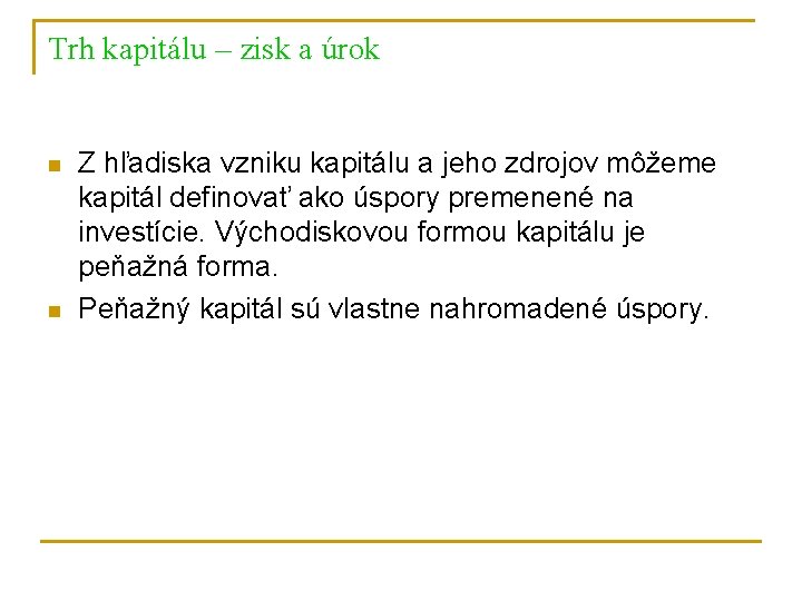 Trh kapitálu – zisk a úrok n n Z hľadiska vzniku kapitálu a jeho