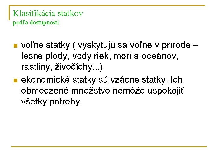 Klasifikácia statkov podľa dostupnosti n n voľné statky ( vyskytujú sa voľne v prírode