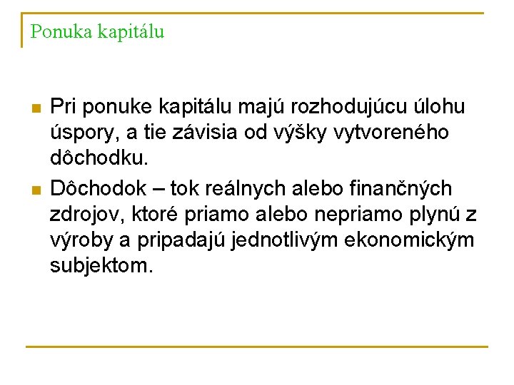 Ponuka kapitálu n n Pri ponuke kapitálu majú rozhodujúcu úlohu úspory, a tie závisia