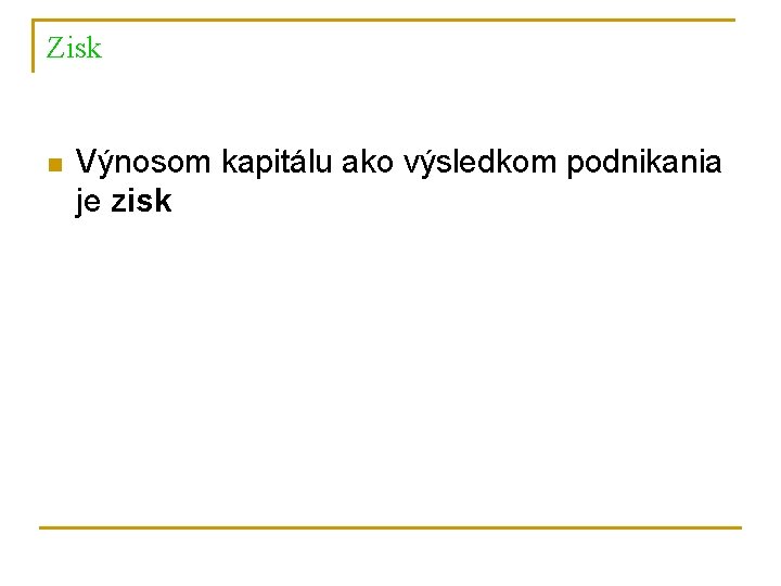 Zisk n Výnosom kapitálu ako výsledkom podnikania je zisk 