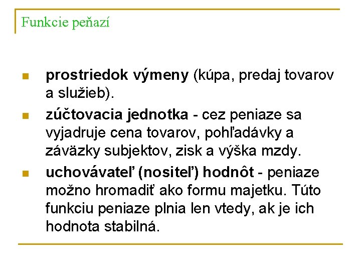 Funkcie peňazí n n n prostriedok výmeny (kúpa, predaj tovarov a služieb). zúčtovacia jednotka