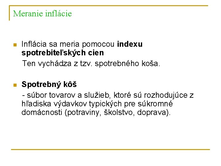 Meranie inflácie n Inflácia sa meria pomocou indexu spotrebiteľských cien Ten vychádza z tzv.