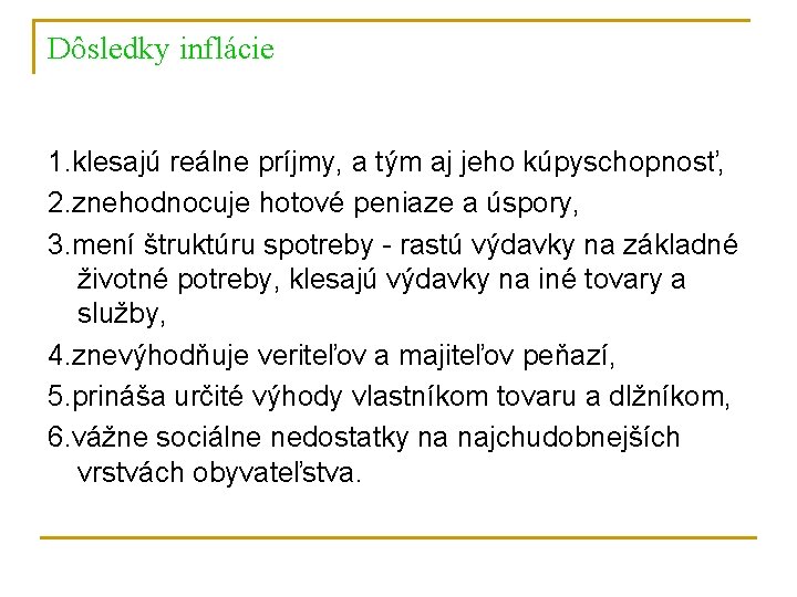 Dôsledky inflácie 1. klesajú reálne príjmy, a tým aj jeho kúpyschopnosť, 2. znehodnocuje hotové