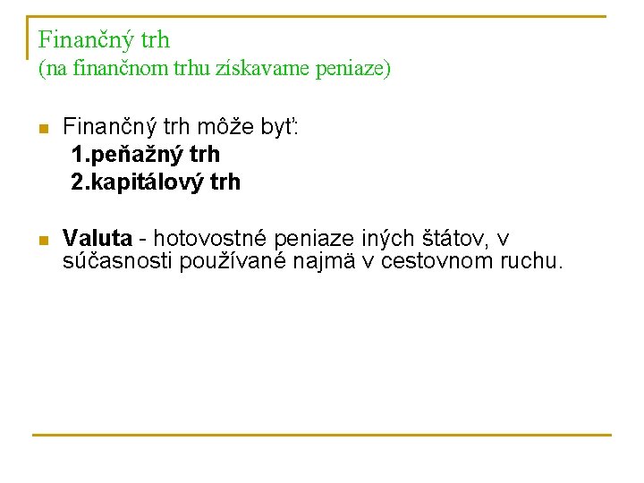 Finančný trh (na finančnom trhu získavame peniaze) n Finančný trh môže byť: 1. peňažný