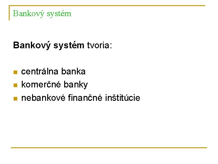 Bankový systém tvoria: n n n centrálna banka komerčné banky nebankové finančné inštitúcie 