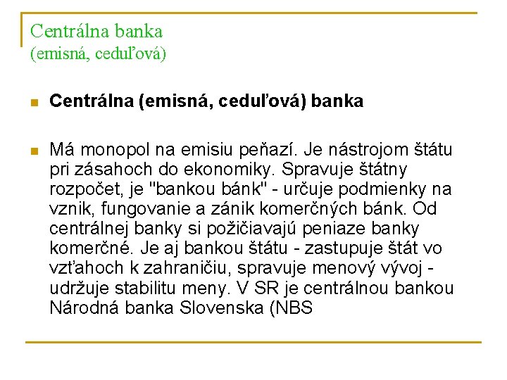 Centrálna banka (emisná, ceduľová) n Centrálna (emisná, ceduľová) banka n Má monopol na emisiu