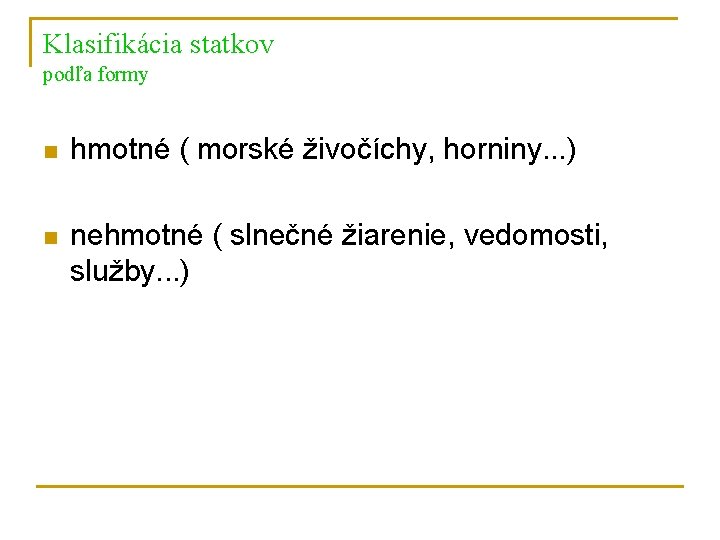 Klasifikácia statkov podľa formy n hmotné ( morské živočíchy, horniny. . . ) n