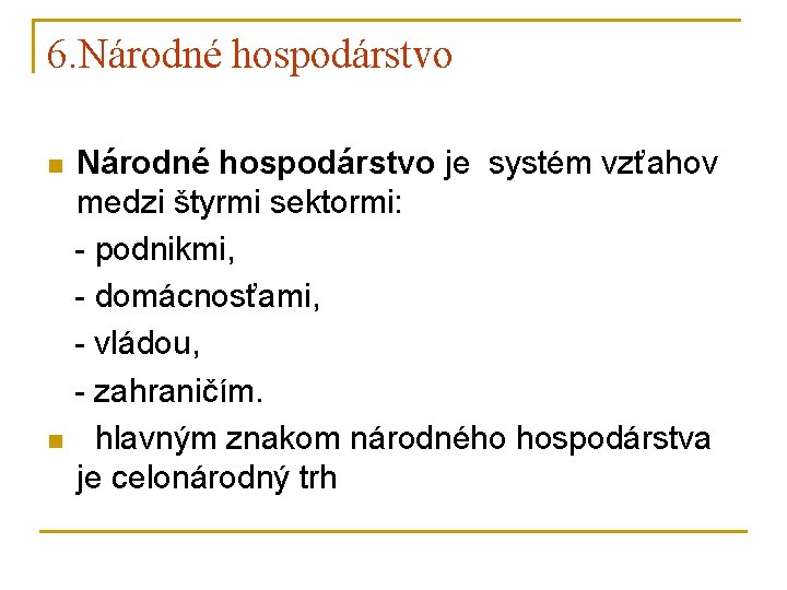 6. Národné hospodárstvo n n Národné hospodárstvo je systém vzťahov medzi štyrmi sektormi: -