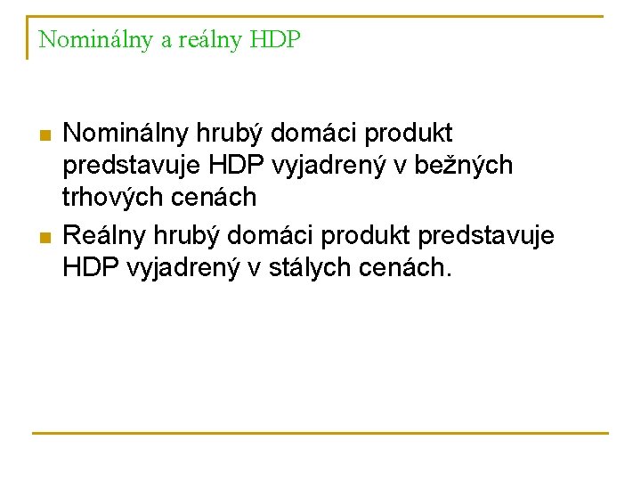 Nominálny a reálny HDP n n Nominálny hrubý domáci produkt predstavuje HDP vyjadrený v