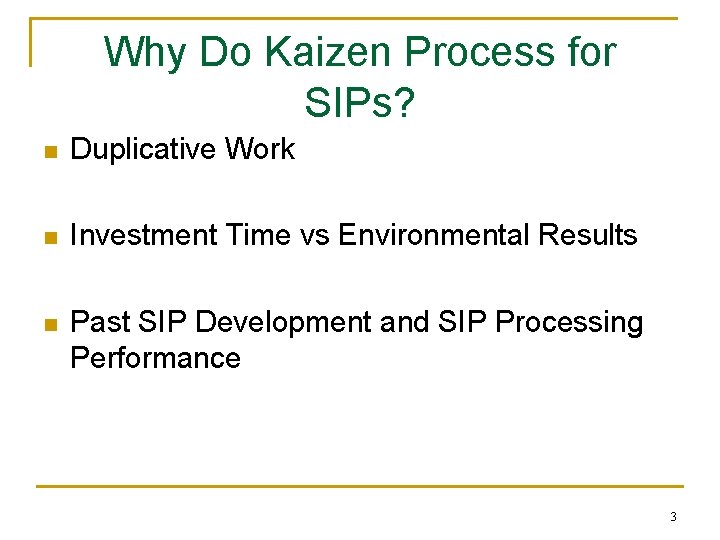 Why Do Kaizen Process for SIPs? n Duplicative Work n Investment Time vs Environmental