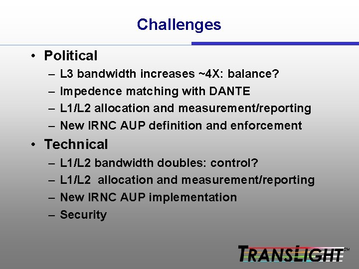 Challenges • Political – – L 3 bandwidth increases ~4 X: balance? Impedence matching