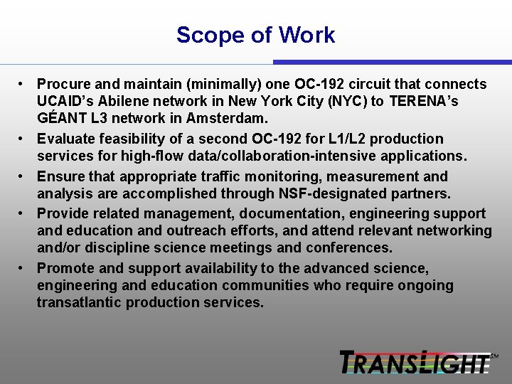 Scope of Work • Procure and maintain (minimally) one OC-192 circuit that connects UCAID’s