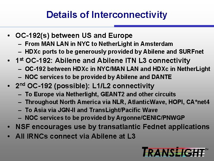 Details of Interconnectivity • OC-192(s) between US and Europe – From MAN LAN in