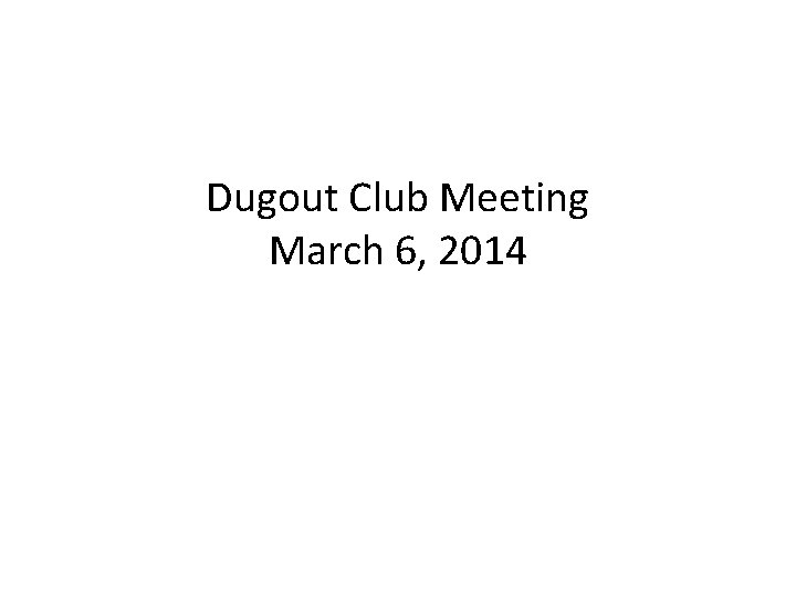 Dugout Club Meeting March 6, 2014 