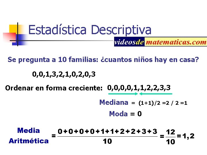 Estadística Descriptiva Se pregunta a 10 familias: ¿cuantos niños hay en casa? 0, 0,
