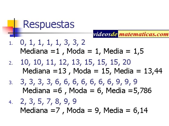 Respuestas 1. 2. 3. 4. 0, 1, 1, 3, 3, 2 Mediana =1 ,
