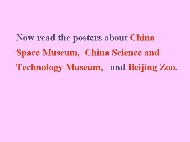 Now read the posters about China Space Museum, China Science and Technology Museum, and
