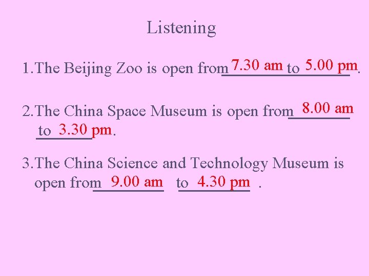 Listening 1. The Beijing Zoo is open from 7. 30 am to 5. 00