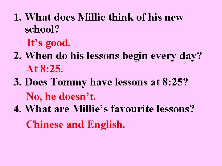 1. What does Millie think of his new school? It’s good. 2. When do