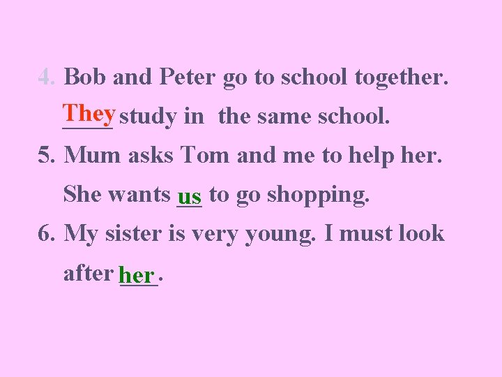 4. Bob and Peter go to school together. They ____ study in the same