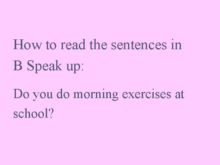 How to read the sentences in B Speak up: Do you do morning exercises
