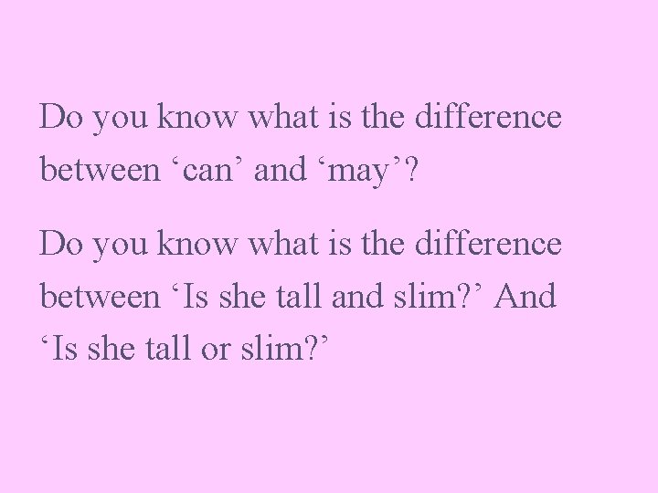 Do you know what is the difference between ‘can’ and ‘may’? Do you know