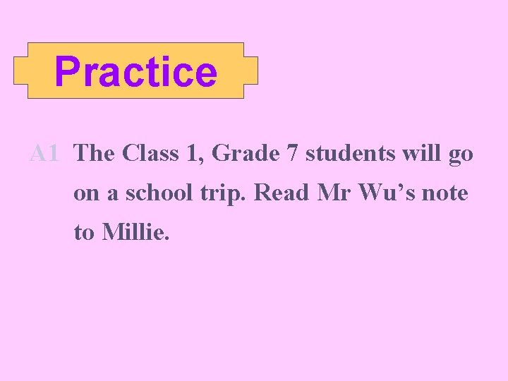 Practice A 1 The Class 1, Grade 7 students will go on a school
