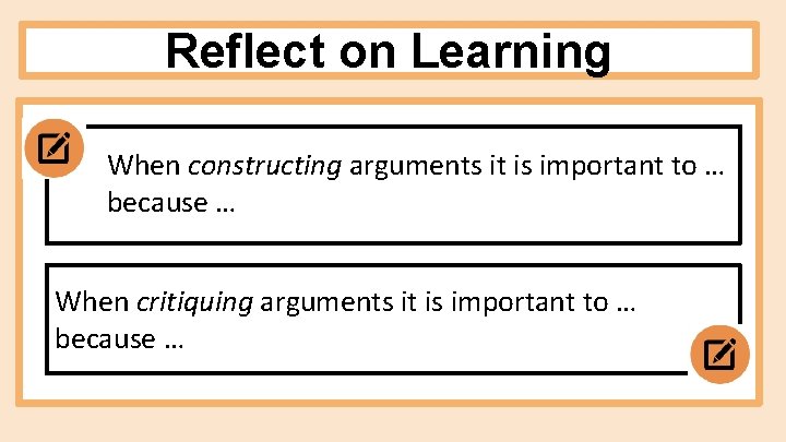 Reflect on Learning When constructing arguments it is important to … because … When Reflect on Learning When constructing arguments it is important to … because … When