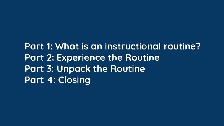 Part 1: What is an instructional routine? Part 2: Experience the Routine Part 3: Part 1: What is an instructional routine? Part 2: Experience the Routine Part 3: