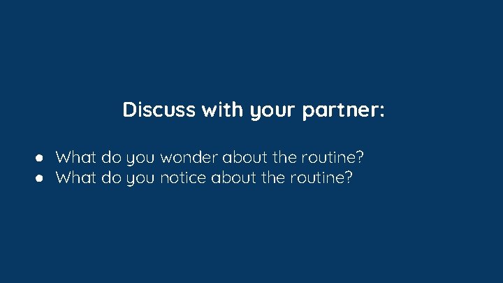 Discuss with your partner: ● What do you wonder about the routine? ● What Discuss with your partner: ● What do you wonder about the routine? ● What